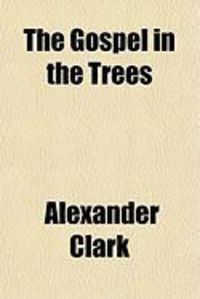 Produktbild: The Gospel in the Trees; With Opinions of Common Things and Fraternal Methodism