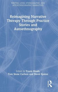 Produktbild: Reimagining Narrative Therapy Through Practice Stories and Autoethnography