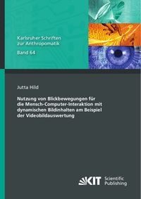 Produktbild: Nutzung von Blickbewegungen f&uuml;r die Mensch-Computer-Interaktion mit dynamischen Bildinhalten am Beispiel der Videobildauswertung