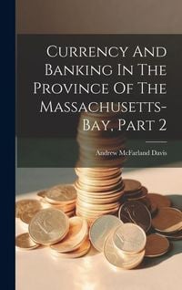 Produktbild: Currency And Banking In The Province Of The Massachusetts-bay, Part 2