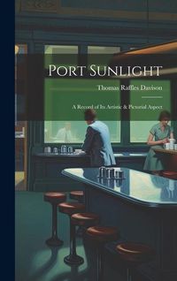 Produktbild: Port Sunlight; a Record of its Artistic & Pictorial Aspect