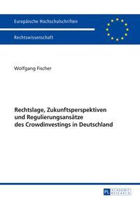 Produktbild: Rechtslage, Zukunftsperspektiven und Regulierungsans&auml;tze des Crowdinvestings in Deutschland