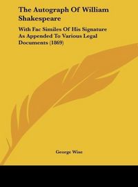 Produktbild: Wise, G: Autograph Of William Shakespeare