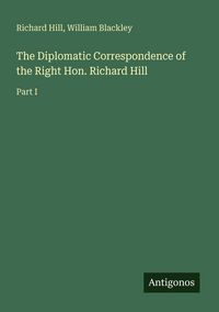 Produktbild: The Diplomatic Correspondence of the Right Hon. Richard Hill