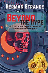 Produktbild: Beyond the Hype-The Truth about Cryptocurrencies' Downsides and Dangers