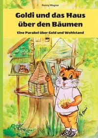 Produktbild: Goldi und das Haus &uuml;ber den B&auml;umen - Eine Parabel &uuml;ber Gold und Wohlstand