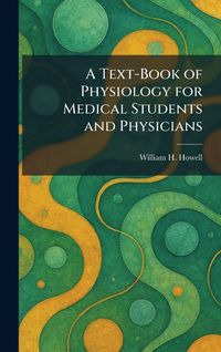 Produktbild: A Text-Book of Physiology for Medical Students and Physicians
