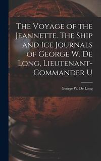 Produktbild: The Voyage of the Jeannette. The Ship and ice Journals of George W. De Long, Lieutenant-commander U