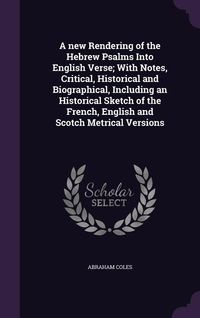 Produktbild: A new Rendering of the Hebrew Psalms Into English Verse; With Notes, Critical, Historical and Biographical, Including an Historical Sketch of the Fren