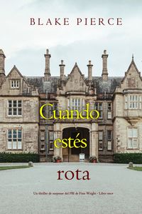 Produktbild: Cuando est&eacute;s rota (Un thriller de suspense del FBI de Finn Wright - Libro once)