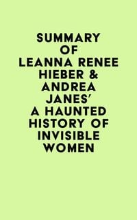 Produktbild: Summary of Leanna Renee Hieber & Andrea Janes's A Haunted History of Invisible Women