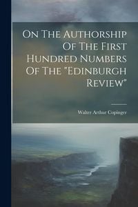 Produktbild: On The Authorship Of The First Hundred Numbers Of The "edinburgh Review"