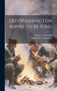 Produktbild: Did Washington Aspire to be King