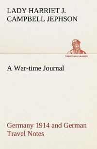 Produktbild: A War-time Journal, Germany 1914 and German Travel Notes
