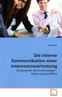 Produktbild: Kent, J: Die interne Kommunikation einer Interessensvertretu