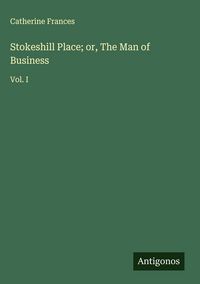 Produktbild: Stokeshill Place; or, The Man of Business