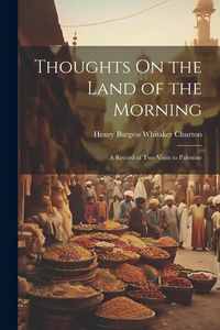 Produktbild: Thoughts On the Land of the Morning: A Record of Two Visits to Palestine