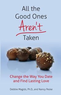 Produktbild: All the Good Ones Aren't Taken: Change the Way You Date and Find Lasting Love