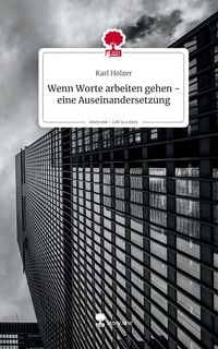 Produktbild: Wenn Worte arbeiten gehen - eine Auseinandersetzung. Life is a Story - story.one