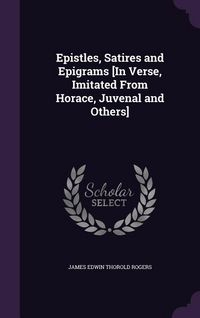 Produktbild: Epistles, Satires and Epigrams [In Verse, Imitated From Horace, Juvenal and Others]