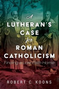 Produktbild: A Lutheran's Case for Roman Catholicism