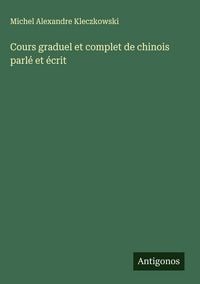 Produktbild: Cours graduel et complet de chinois parl&eacute; et &eacute;crit