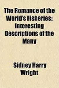 Produktbild: The Romance of the World's Fisheries; Interesting Descriptions of the Many
