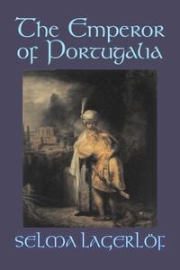 Produktbild: The Emperor of Portugalia by Selma Lagerlof, Fiction, Action & Adventure, Fairy Tales, Folk Tales, Legends & Mythology