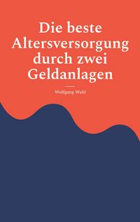 Produktbild: Die beste Altersversorgung durch zwei Geldanlagen