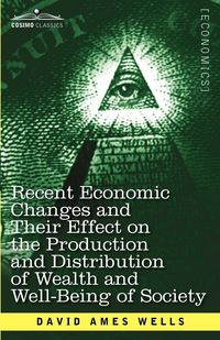 Produktbild: Recent Economic Changes and Their Effect on the Production and Distribution of Wealth and Well-Being of Society