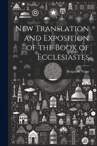 Produktbild: New Translation and Exposition of the Book of Ecclesiastes