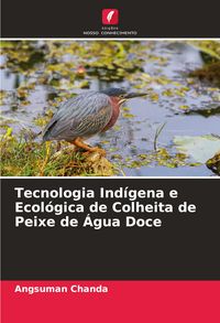 Produktbild: Tecnologia Ind&iacute;gena e Ecol&oacute;gica de Colheita de Peixe de &Aacute;gua Doce