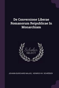 Produktbild: De Conversione Liberae Romanorum Reipublicae In Monarchiam