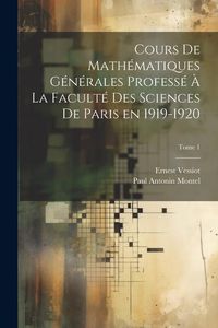 Produktbild: Cours de math&eacute;matiques g&eacute;n&eacute;rales profess&eacute; &agrave; la Facult&eacute; des Sciences de Paris en 1919-1920; Tome 1