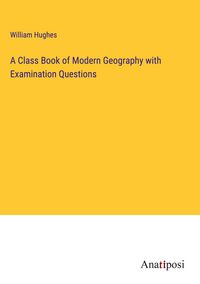 Produktbild: A Class Book of Modern Geography with Examination Questions