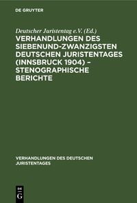 Bild vom Artikel Verhandlungen des Siebenundzwanzigsten Deutschen Juristentages (Innsbruck 1904) – Stenographische Berichte vom Autor Degruyter