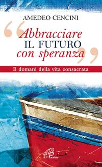 Produktbild: 'Abbracciare il futuro con speranza'. Il domani della vita consacrata
