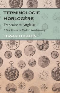 Produktbild: Terminologie Horlog&egrave;re - Francaise et Anglaise - A New Course on Modern Watchmaking