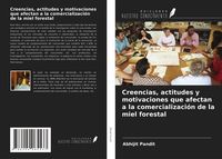 Produktbild: Creencias, actitudes y motivaciones que afectan a la comercializaci&oacute;n de la miel forestal
