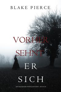 Produktbild: Vorher Sehnt Er Sich (Ein Mackenzie White Krimi-Buch 10)