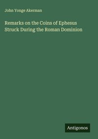 Produktbild: Remarks on the Coins of Ephesus Struck During the Roman Dominion