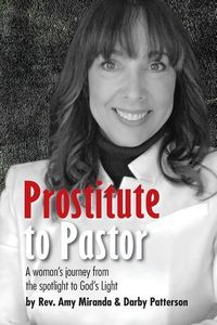Produktbild: Prostitute to Pastor: A Woman's Journey from the Spotlight to God's Light