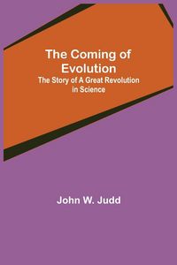 Produktbild: The Coming of Evolution; The Story of a Great Revolution in Science