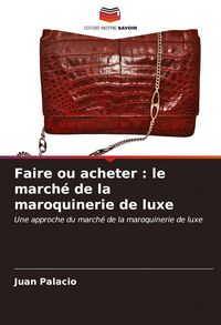 Produktbild: Faire ou acheter : le march&eacute; de la maroquinerie de luxe