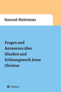 Produktbild: Fragen und Antworten zum Glauben und Erl&ouml;sungswerk Jesus Christus