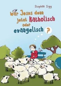 Produktbild: War Jesus denn jetzt katholisch oder evangelisch?