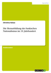 Produktbild: Die Herausbildung des baskischen Nationalismus im 19. Jahrhundert