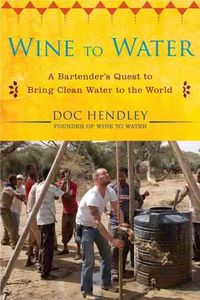 Produktbild: Wine to Water: A Bartender's Quest to Bring Clean Water to the World