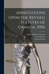 Produktbild: Annotations Upon the Revised Statutes of Canada, 1906