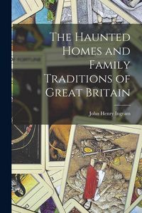 Produktbild: The Haunted Homes and Family Traditions of Great Britain